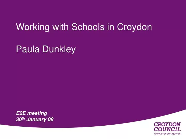 working with schools in croydon paula dunkley e2e meeting 30 th january 08
