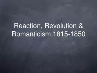 Reaction, Revolution &amp; Romanticism 1815-1850
