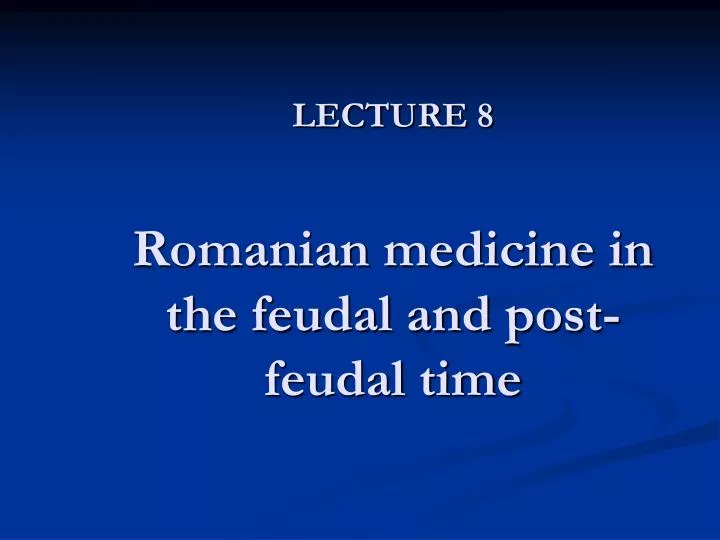 lecture 8 romanian medicine in the feudal and post feudal time