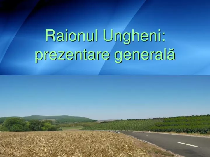 raionul ungheni prezentare general