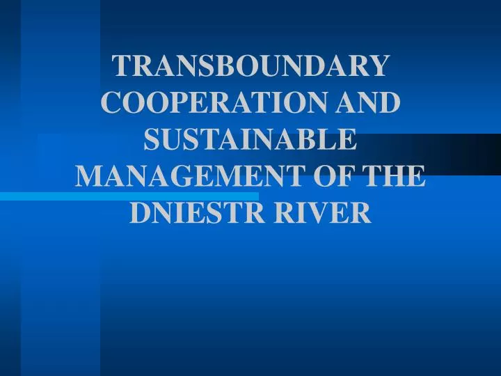 transboundary cooperation and sustainable management of the dniestr river