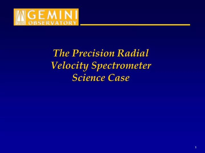 the precision radial velocity spectrometer science case