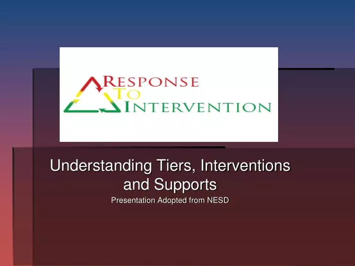understanding tiers interventions and supports presentation adopted from nesd