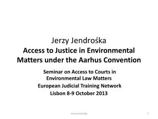 Jerzy Jendro?ka Access to Justice in Environmental Matters under the Aarhus Convention
