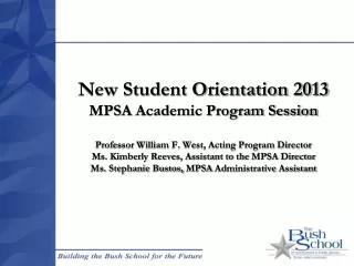 New Student Orientation 2013 MPSA Academic Program Session Prof. William F. West