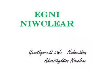 gweithgaredd 5ws nodweddion adweithyddion niwclear