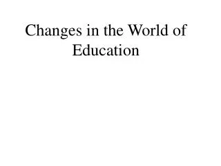 Changes in the World of Education