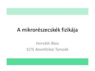 a mikror szecsk k fizik ja