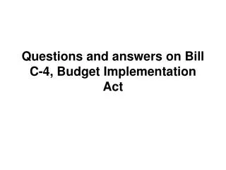 Questions and answers on Bill C-4, Budget Implementation Act
