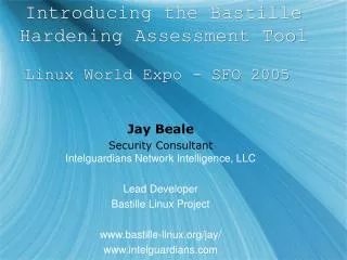 Introducing the Bastille Hardening Assessment Tool Linux World Expo - SFO 2005