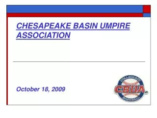 CHESAPEAKE BASIN UMPIRE ASSOCIATION October 18, 2009