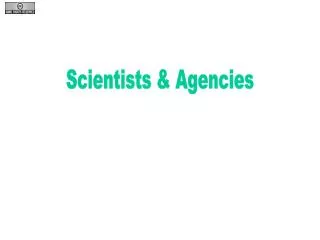 Scientists &amp; Agencies