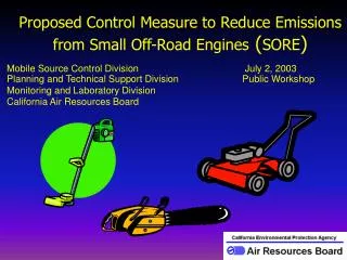 Proposed Control Measure to Reduce Emissions from Small Off-Road Engines ( SORE )