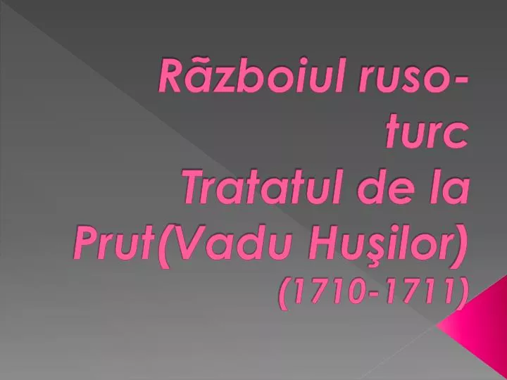 r zboiul ruso turc tratatul de la prut vadu hu ilor 1710 1711