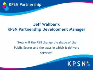 Jeff Wallbank KPSN Partnership Development Manager