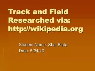 Track and Field Researched via: wikipedia
