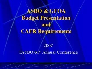 ASBO &amp; GFOA Budget Presentation and CAFR Requirements