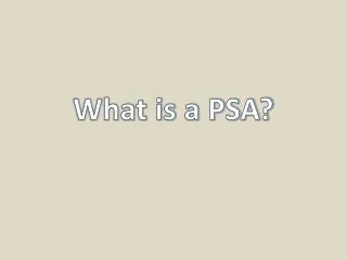 What is a PSA?