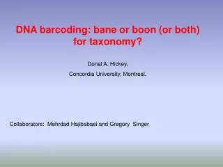 DNA barcoding: bane or boon (or both) for taxonomy? Donal A. Hickey,