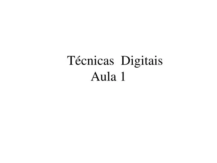 t cnicas digitais aula 1