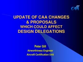 UPDATE OF CAA CHANGES &amp; PROPOSALS WHICH COULD AFFECT DESIGN DELEGATIONS