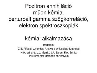 Irodalom: Z.B. Alfassi: Chemical Analysis by Nuclear Methods