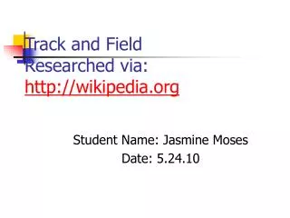 Track and Field Researched via: wikipedia
