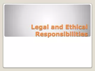 Legal and Ethical Responsibilities