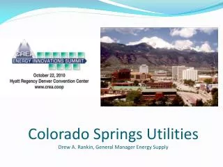 Colorado Springs Utilities Drew A. Rankin, General Manager Energy Supply