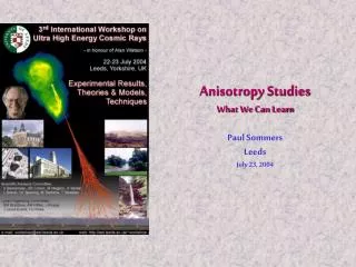 Anisotropy Studies What We Can Learn Paul Sommers Leeds July 23, 2004