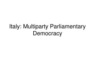 Italy: Multiparty Parliamentary Democracy