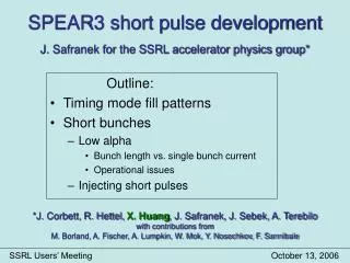 SPEAR3 short pulse development J. Safranek for the SSRL accelerator physics group*