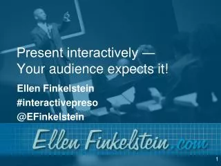 Present interactively ? Your audience expects it!