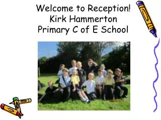 Welcome to Reception! 	Kirk Hammerton 	Primary C of E School