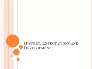 History , Expectations and Development