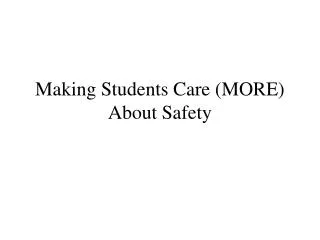 Making Students Care (MORE) About Safety