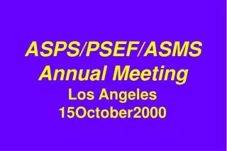 ASPS/PSEF/ASMS Annual Meeting Los Angeles 15October2000
