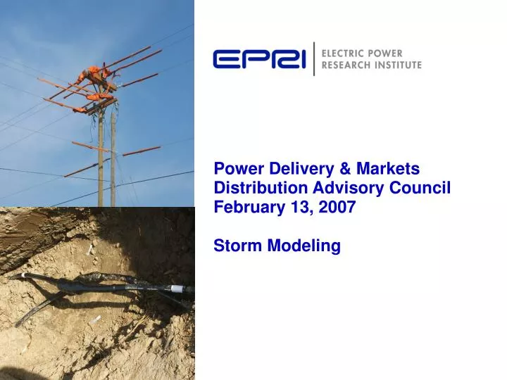 power delivery markets distribution advisory council february 13 2007 storm modeling