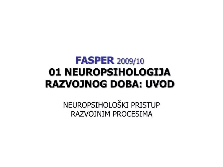 fasper 2009 10 01 neuropsihologija ra zvojnog doba uvod