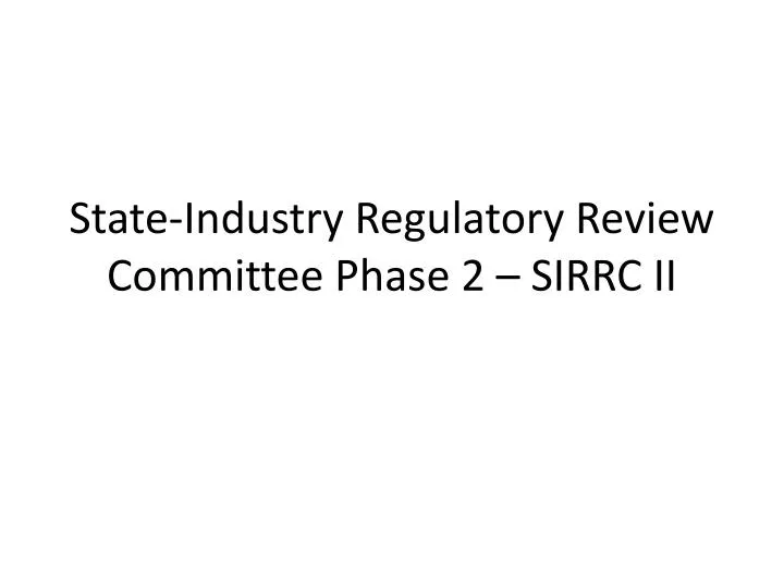 state industry regulatory review committee phase 2 sirrc ii