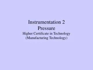 Instrumentation 2 Pressure Higher Certificate in Technology (Manufacturing Technology)