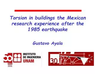 Torsion in buildings the Mexican research experience after the 1985 earthquake Gustavo Ayala