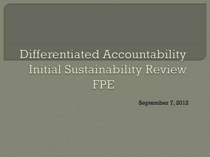 differentiated accountability initial sustainability review fpe