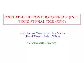 PIXELATED SILICON PHOTOSENSOR (PSiP) TESTS AT FNAL (3/28-4/2/07)