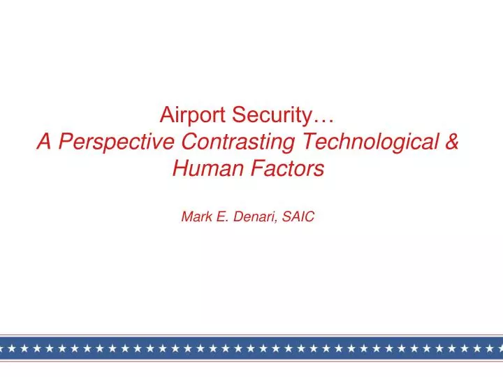airport security a perspective contrasting technological human factors mark e denari saic
