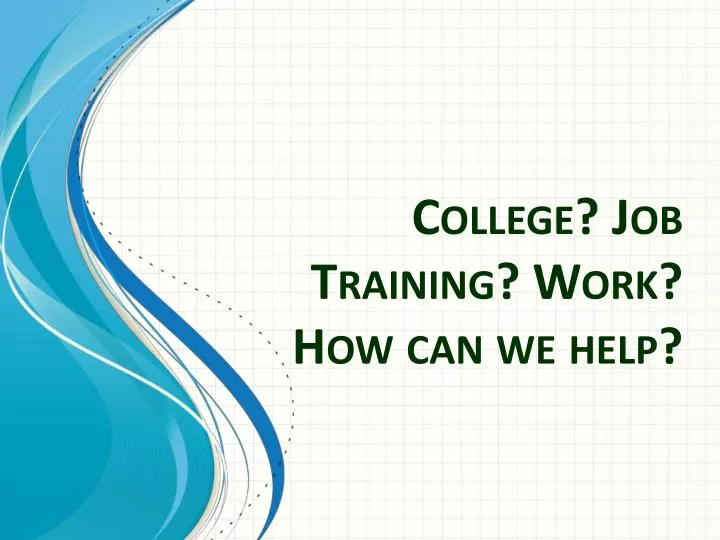 college job training work how can we help