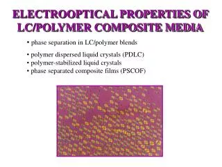 ELECTROOPTICAL PROPERTIES OF LC/POLYMER COMPOSITE MEDIA