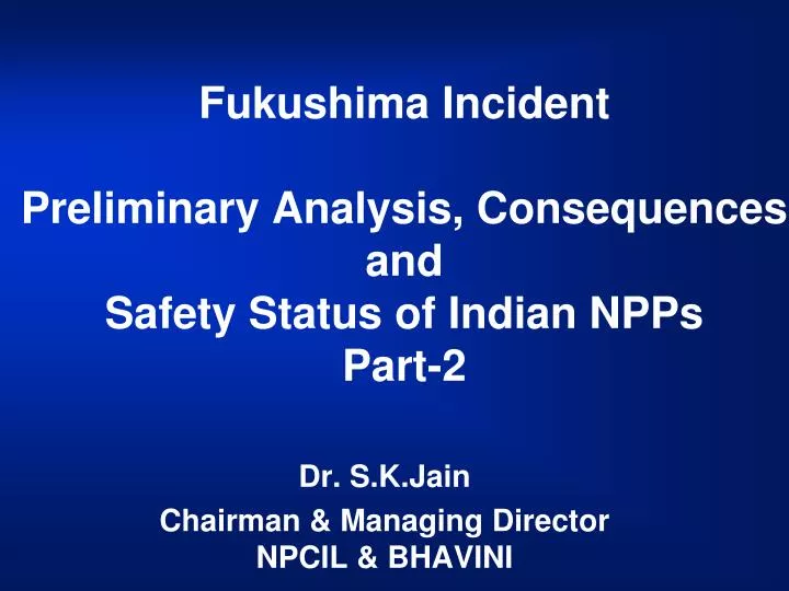 fukushima incident preliminary analysis consequences and safety status of indian npps part 2