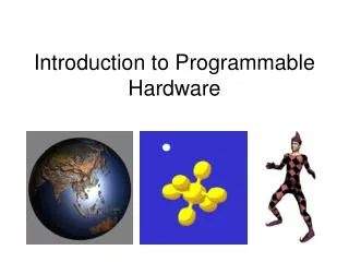 Introduction to Programmable Hardware