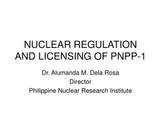 NUCLEAR REGULATION AND LICENSING OF PNPP-1
